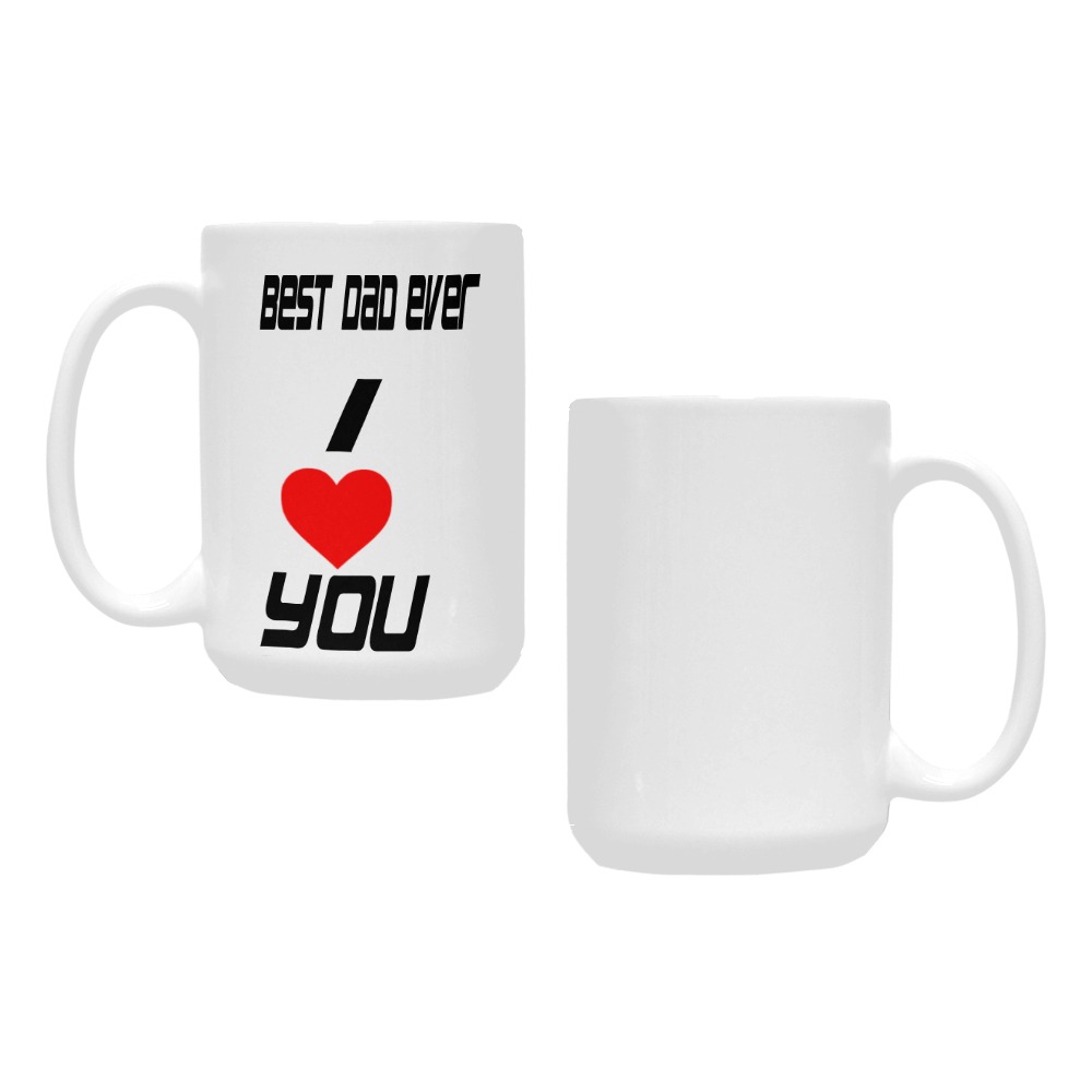 i love you best dad ever mug Custom Ceramic Mug (15OZ)