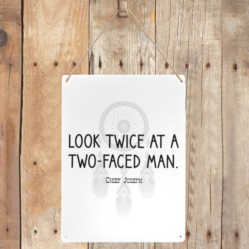 Quote. Chief Joseph Look twice at a two-faced man Metal Tin Sign 12"x16"