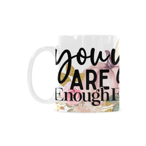 you are enough coffee cup Custom White Mug (11OZ)