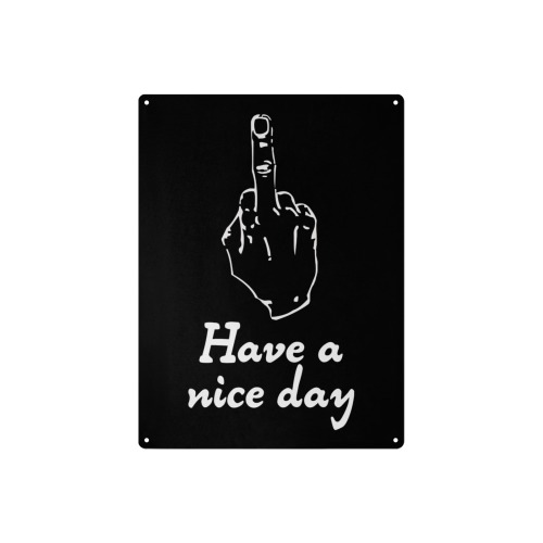 Adult humor. Have a nice day and middle finger. Metal Tin Sign 12"x16"