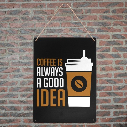 Coffee Is Always A Good Idea Metal Tin Sign 12"x16"
