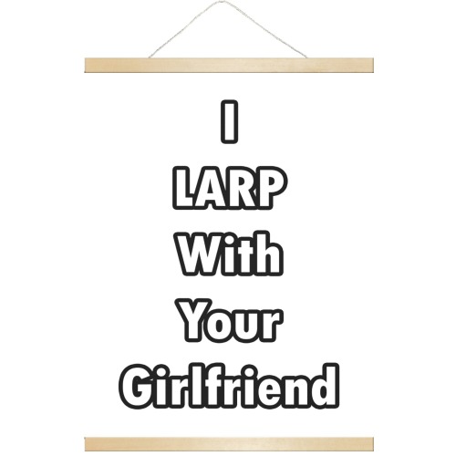 I LARP With Your Girlfriend Hanging Poster 18"x24"