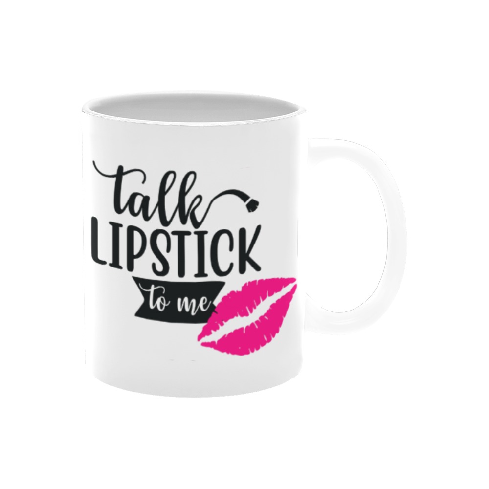 Talk Lipstick To Me White Mug(11OZ)