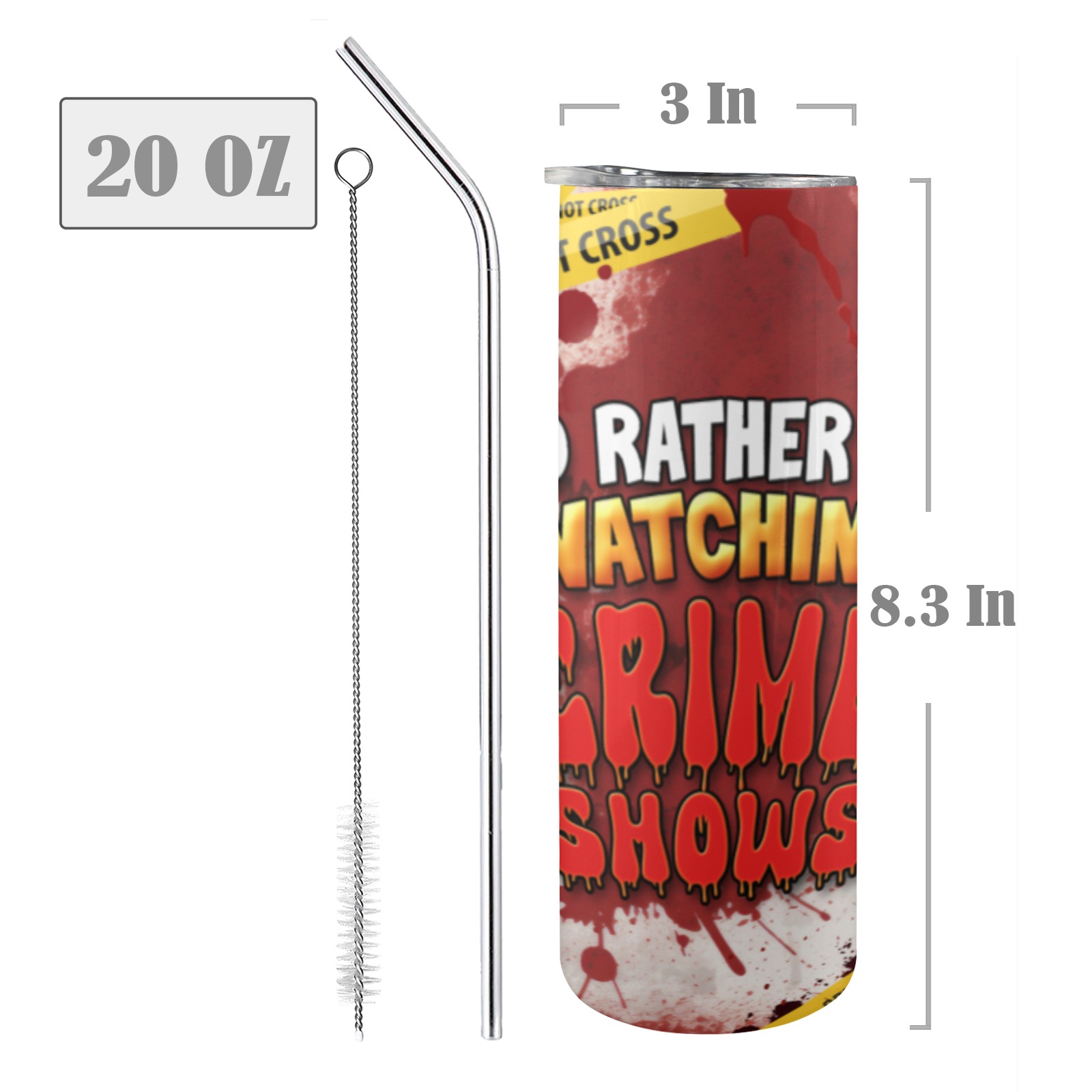 I'd rather Be Watching Crime Shows 20oz Tall Skinny Tumbler with Lid and Straw