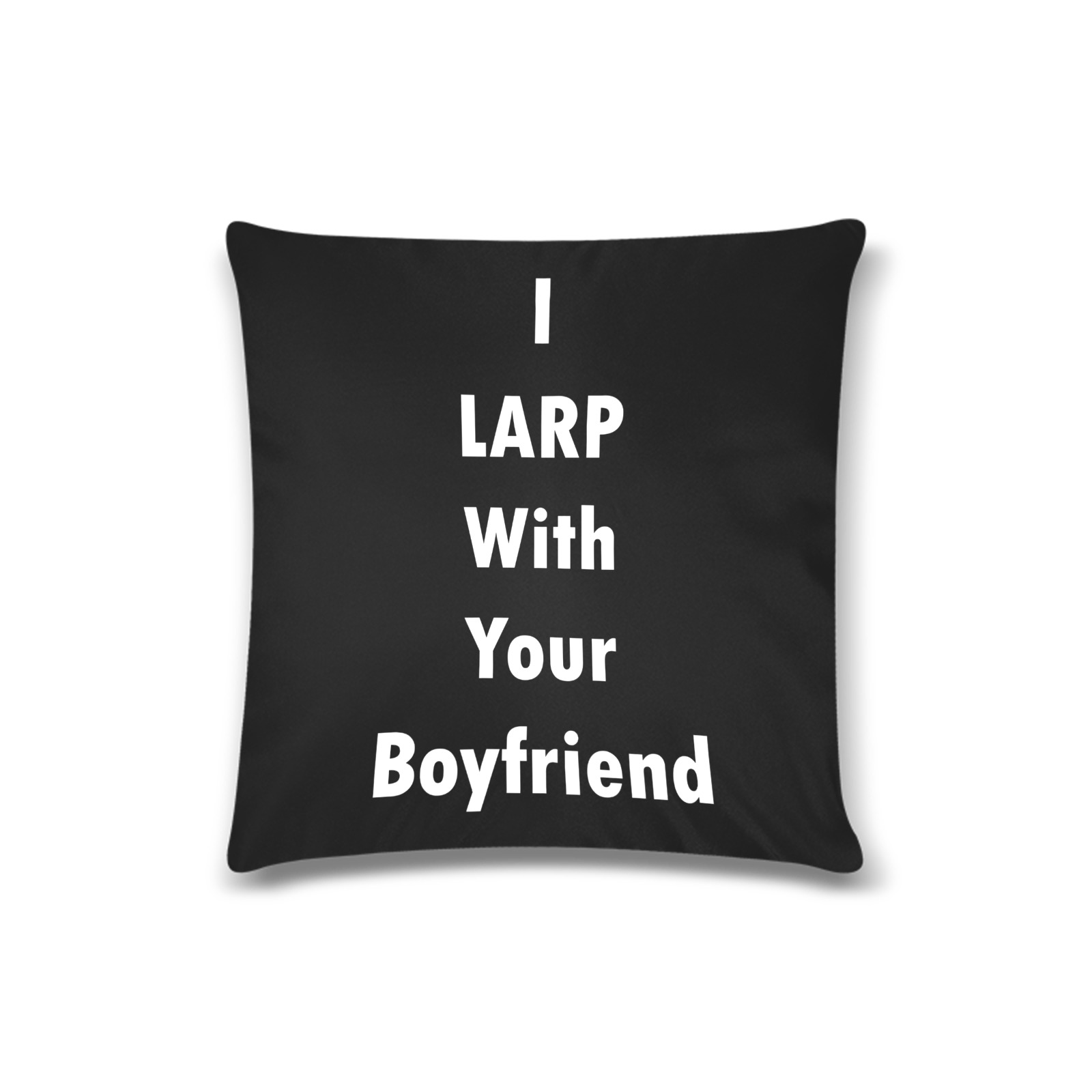 I LARP With Your Boyfriend Custom Zippered Pillow Case 16"x16"(Twin Sides)