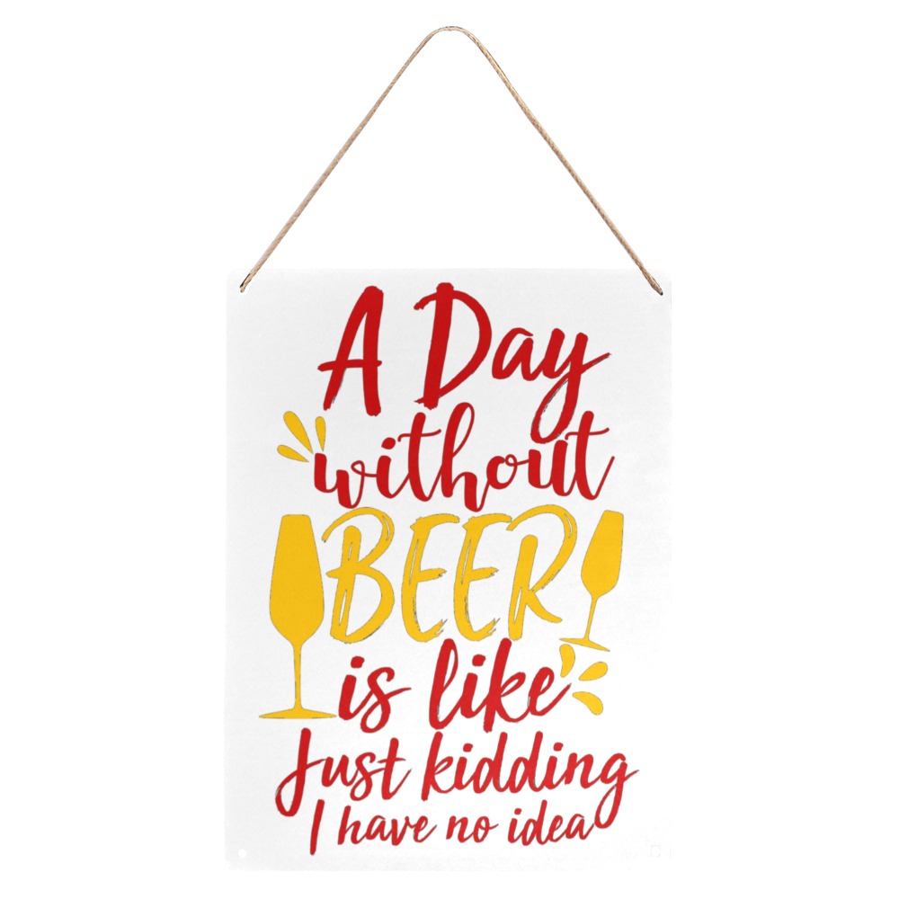 A Day Without Beer Just Kidding Metal Tin Sign 12"x16"