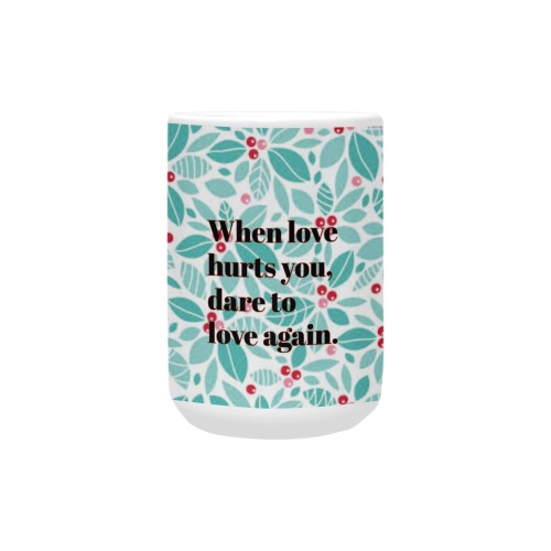when love hurts Custom Ceramic Mug (15oz)