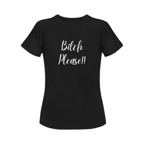 Bitch Please!! Women's T-Shirt in USA Size (Front Printing Only)