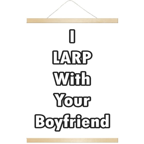 I LARP With Your Boyfriend Hanging Poster 18"x24"