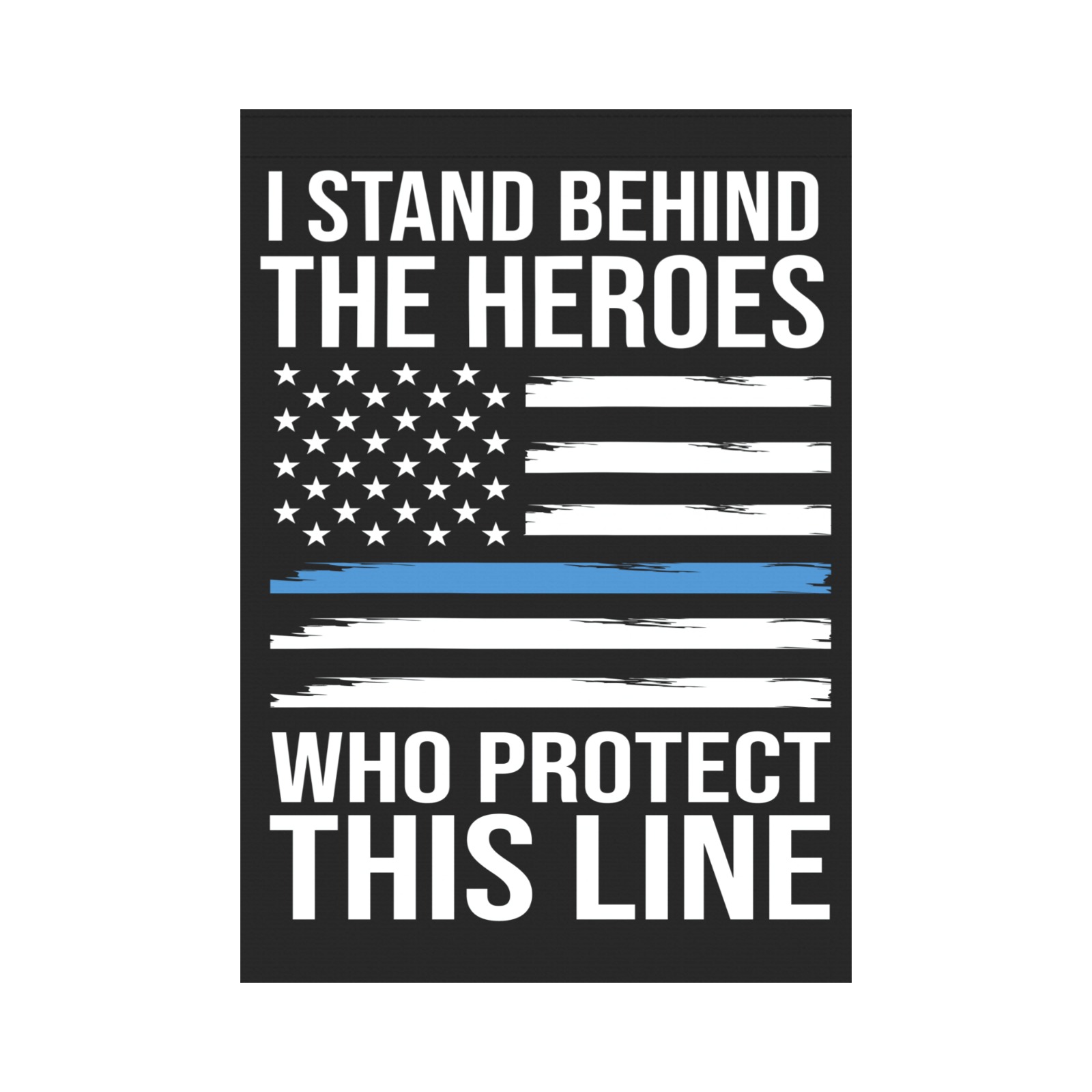 I Stand Behind The Blue Heroes Garden Flag 28''x40'' （Without Flagpole）