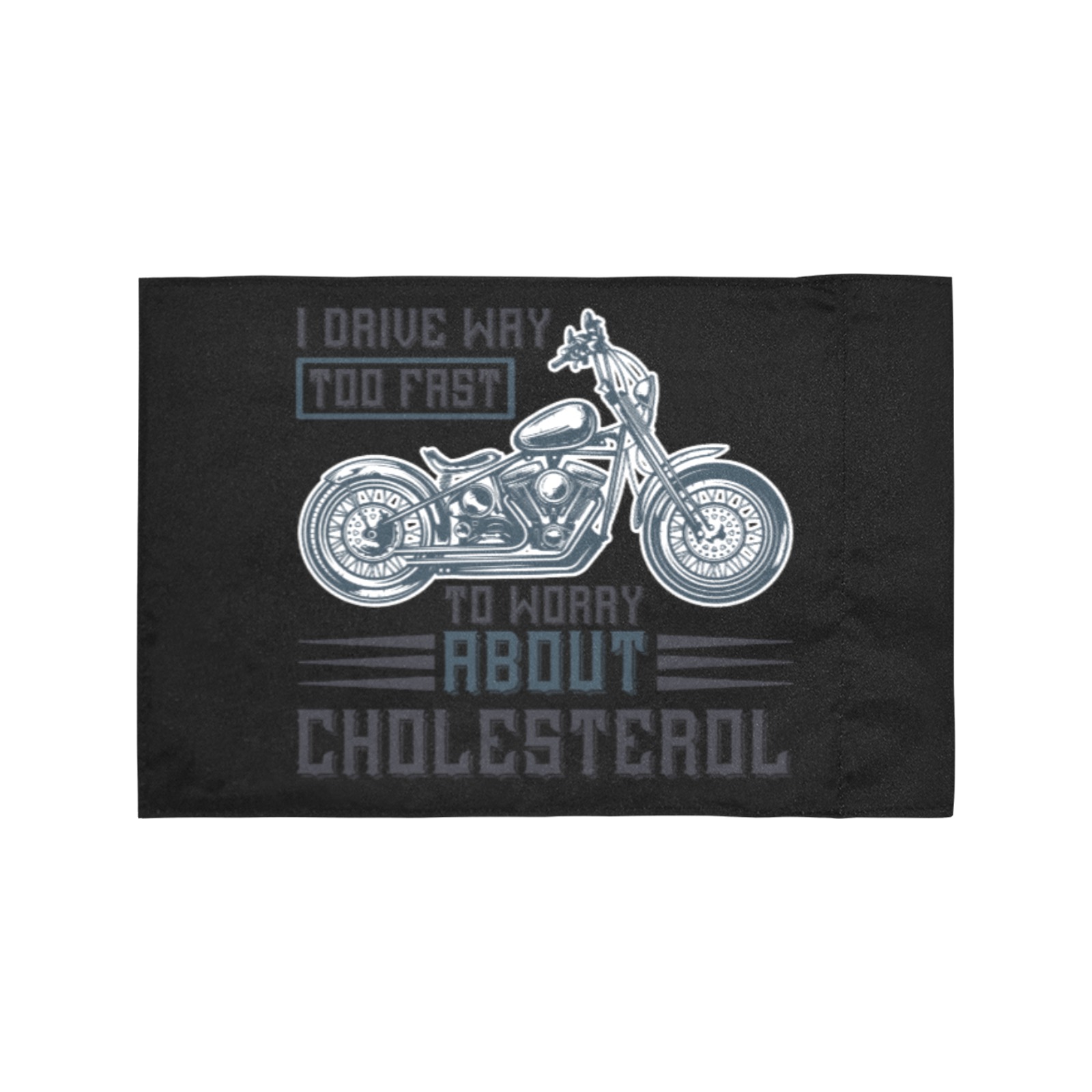 I drive way too fast to worry about cholesterol Motorcycle Flag (Twin Sides)