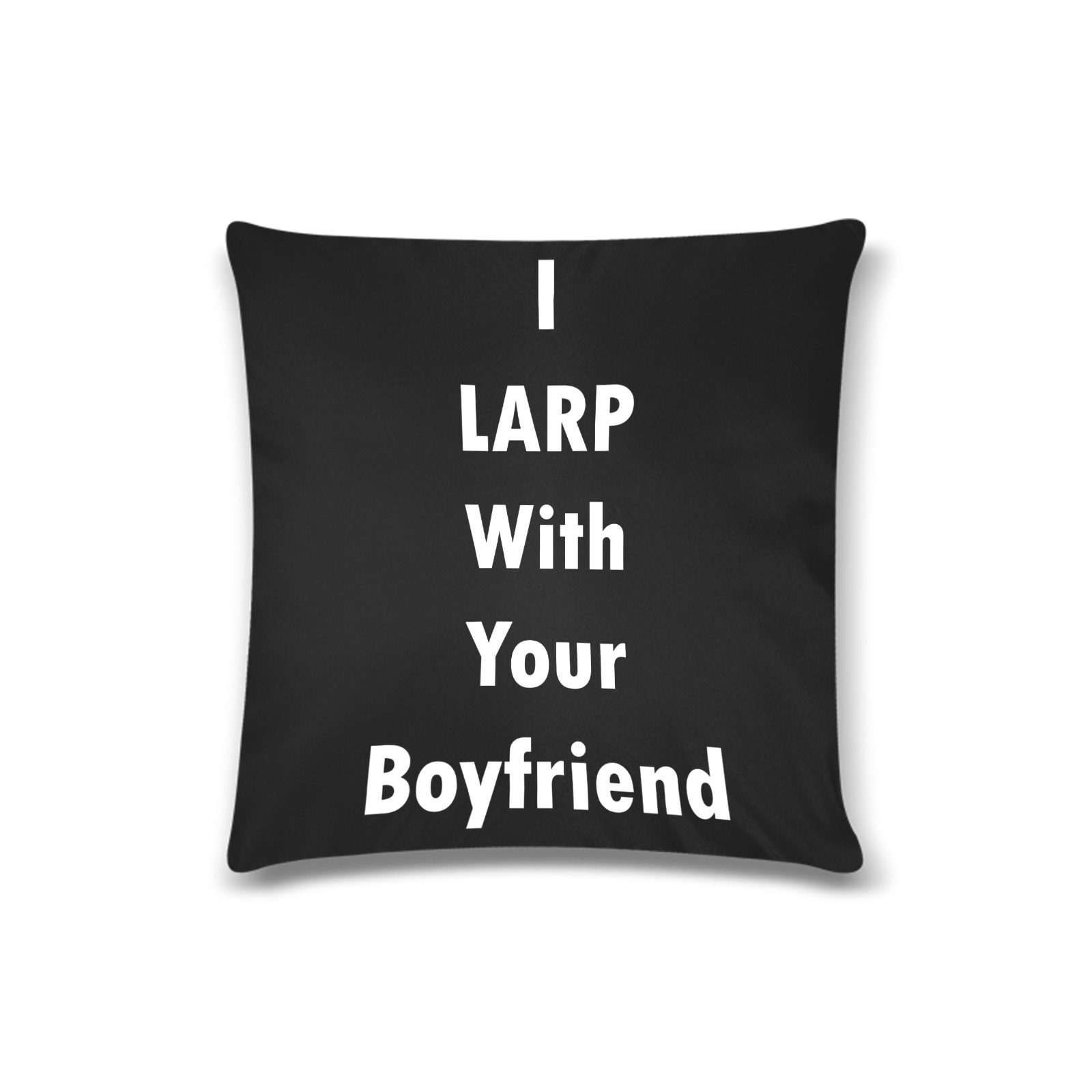 I LARP With Your Boyfriend Custom Zippered Pillow Case 16"x16"(Twin Sides)
