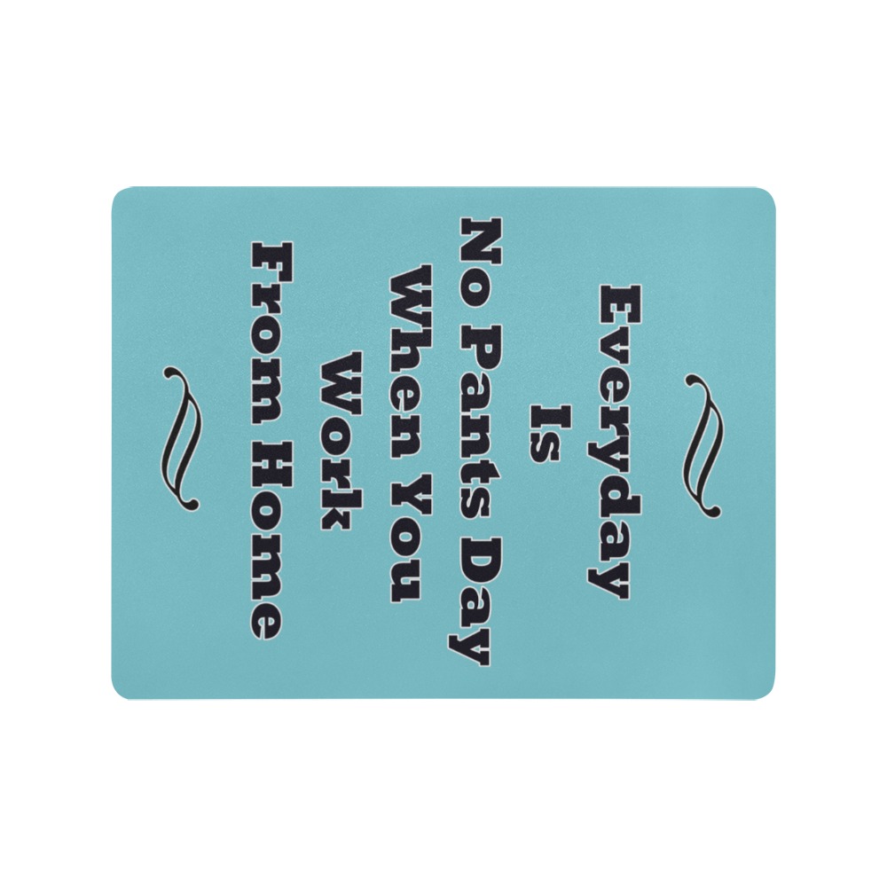 Every Day Is No Pants Day Mousepad 18"x14"