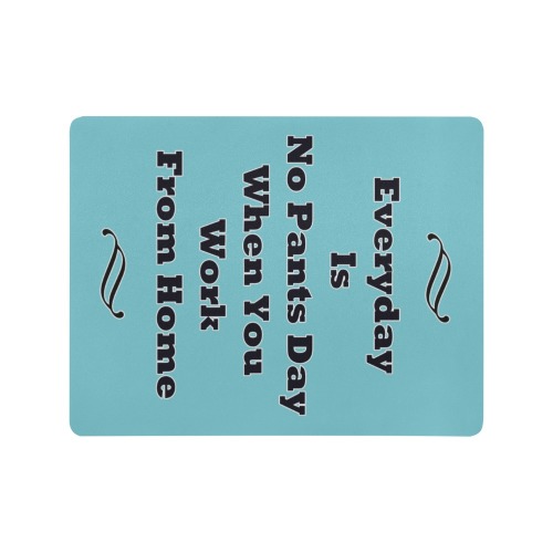Every Day Is No Pants Day Mousepad 18"x14"