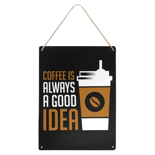 Coffee Is Always A Good Idea Metal Tin Sign 12"x16"