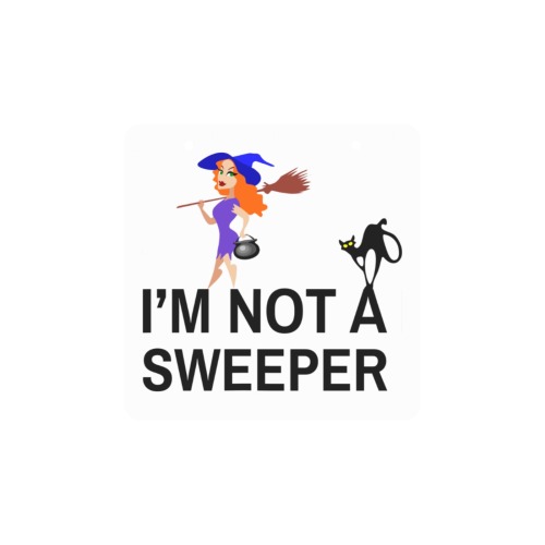 Witch, broom, cat. I am not a sweeper black text. Square Wood Door Hanging Sign