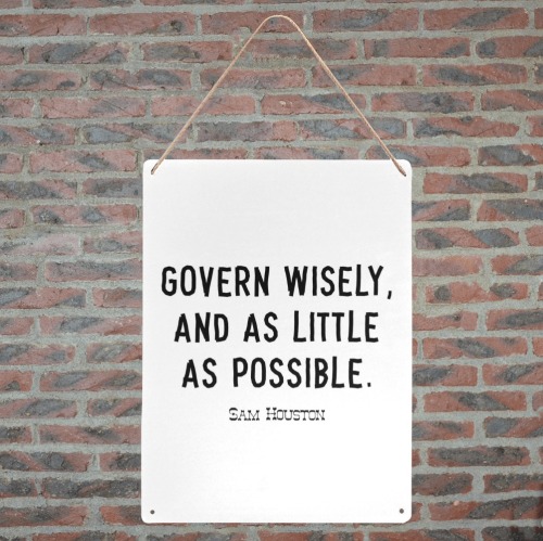 Quote. S. Houston. Govern wisely, and as little... Metal Tin Sign 12"x16"