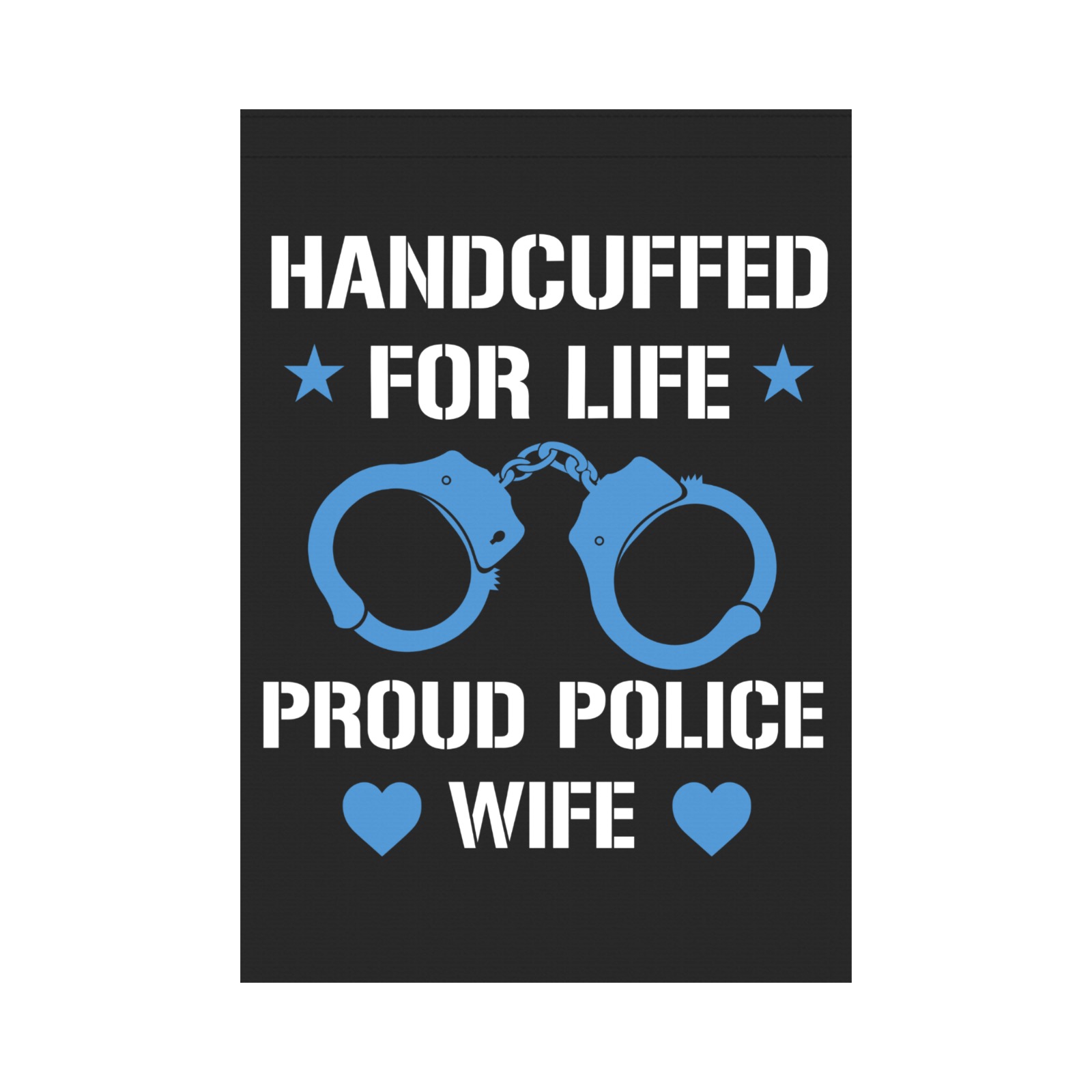 Handcuffed For Life Proud Police Wife Garden Flag 28''x40'' （Without Flagpole）