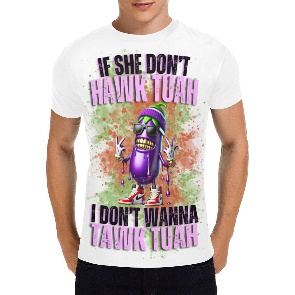 If She Don't Hawk Tuah, I Don't Wanna Tawk Tuah - All Over Print T-Shirt for Men (USA Size) (Model T40)