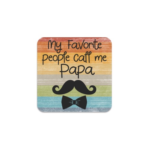 My Favorite People Call Me Papa Square Coaster