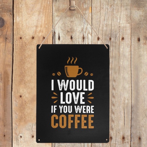 I Would Love You If You Were Coffee Metal Tin Sign 12"x16"