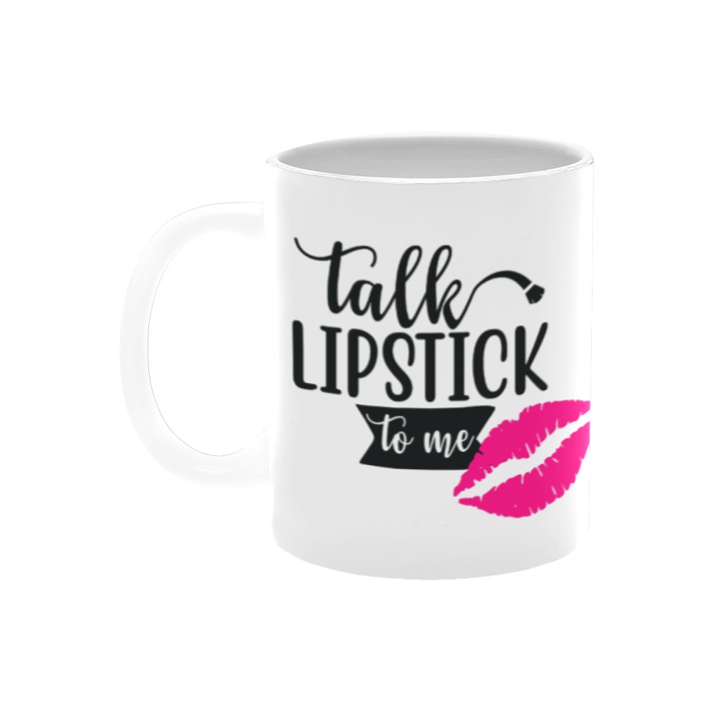 Talk Lipstick To Me White Mug(11OZ)