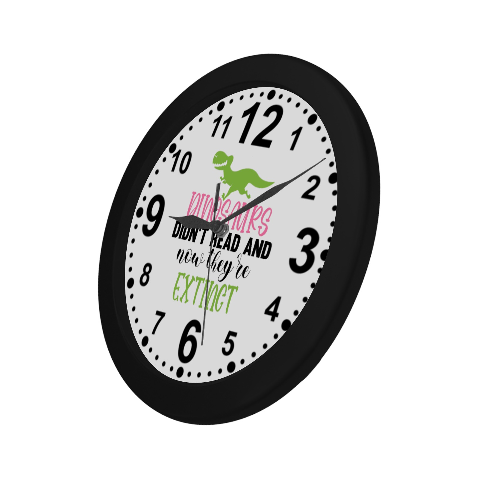 Dinosaurs Didn't Read and Now They're Extinct Circular Plastic Wall clock