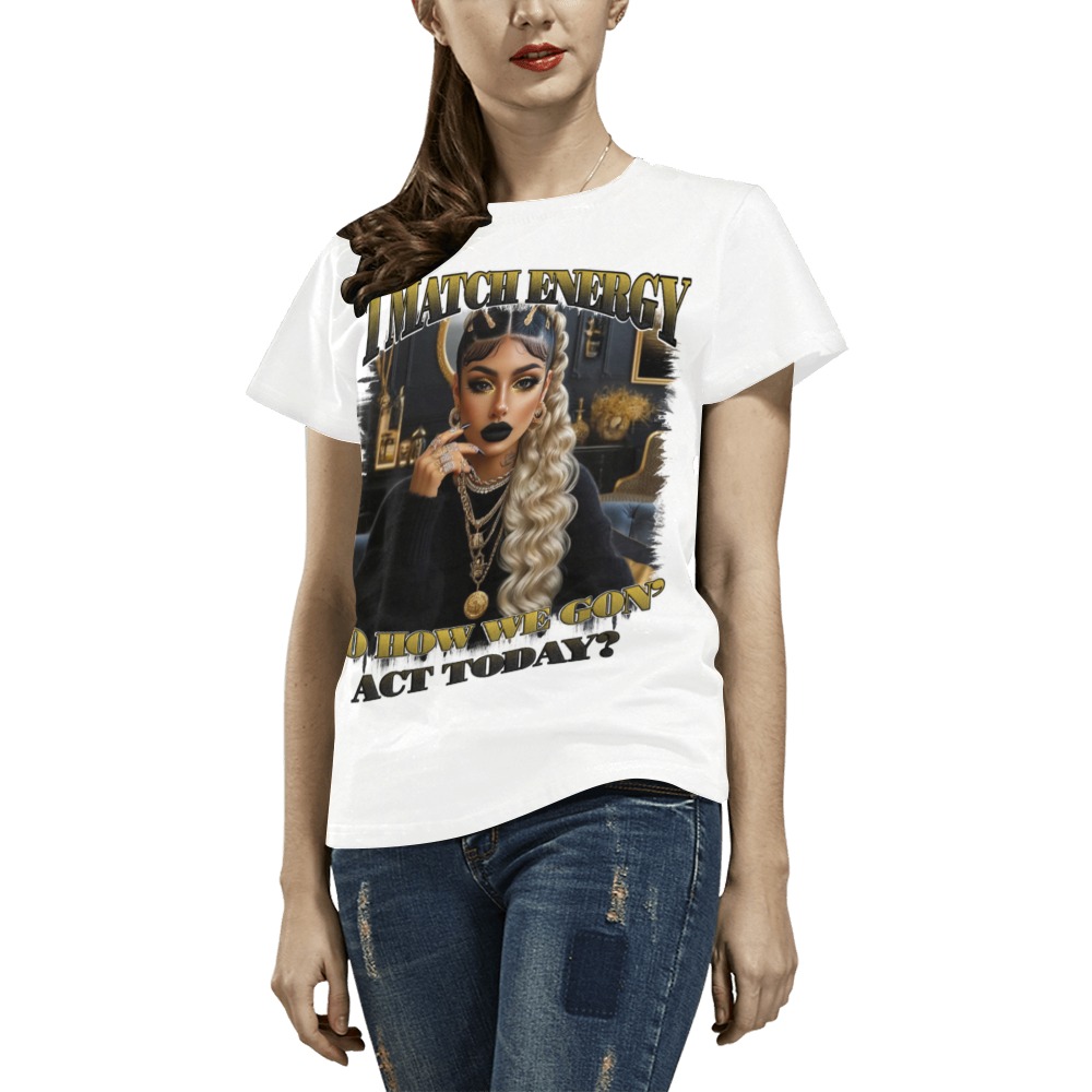 I Match Energy, So How We Gon Act Today - All Over Print T-Shirt for Women (USA Size) (Model T40)